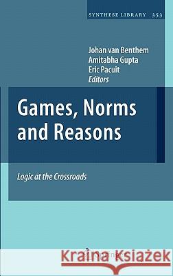 Games, Norms and Reasons: Logic at the Crossroads Van Benthem, Johan 9789400707139 Not Avail
