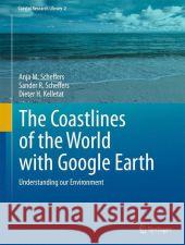The Coastlines of the World with Google Earth: Understanding Our Environment Scheffers, Anja M. 9789400707375