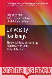 University Rankings: Theoretical Basis, Methodology and Impacts on Global Higher Education Shin, Jung Cheol 9789400711150