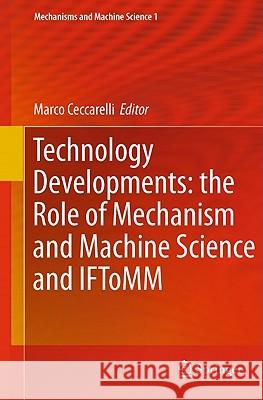 Technology Developments: The Role of Mechanism and Machine Science and IFToMM Ceccarelli, Marco 9789400712997 Not Avail