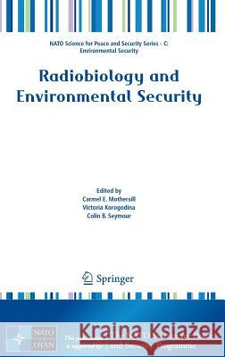 Radiobiology and Environmental Security Carmel E. Mothersill Victoria Korogodina Colin B. Seymour 9789400719385