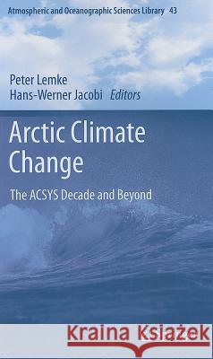 Arctic Climate Change: The ACSYS Decade and Beyond Peter Lemke, Hans-Werner Jacobi 9789400720268