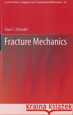 Fracture Mechanics Alan T. Zehnder 9789400725942