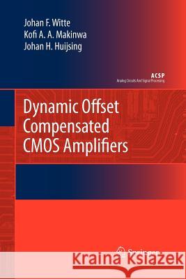Dynamic Offset Compensated CMOS Amplifiers Frerik Witte Kofi Makinwa Johan Huijsing 9789400726093