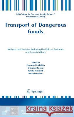 Transport of Dangerous Goods: Methods and Tools for Reducing the Risks of Accidents and Terrorist Attack Garbolino, Emmanuel 9789400726833 Springer