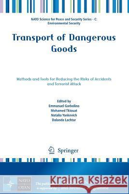 Transport of Dangerous Goods: Methods and Tools for Reducing the Risks of Accidents and Terrorist Attack Garbolino, Emmanuel 9789400726864 Springer