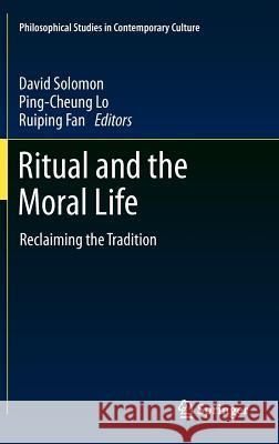 Ritual and the Moral Life: Reclaiming the Tradition Solomon, David 9789400727557 Springer