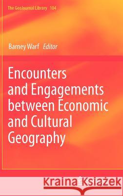 Encounters and Engagements Between Economic and Cultural Geography Warf, Barney 9789400729742