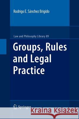 Groups, Rules and Legal Practice Rodrigo Eduardo S 9789400732001 Springer