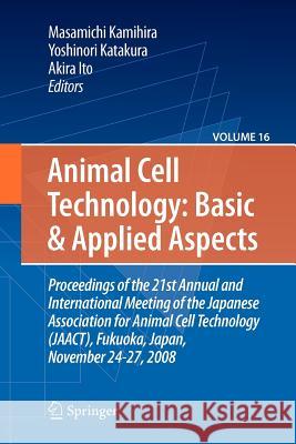 Basic and Applied Aspects: Proceedings of the 21st Annual and International Meeting of the Japanese Association for Animal Cell Technology (Jaact Kamihira, Masamichi 9789400732124 Springer