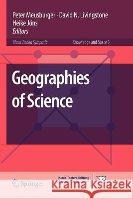 Geographies of Science Peter Meusburger David Livingstone Heike J 9789400732261