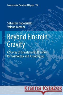 Beyond Einstein Gravity: A Survey of Gravitational Theories for Cosmology and Astrophysics Capozziello, Salvatore 9789400734029 Springer