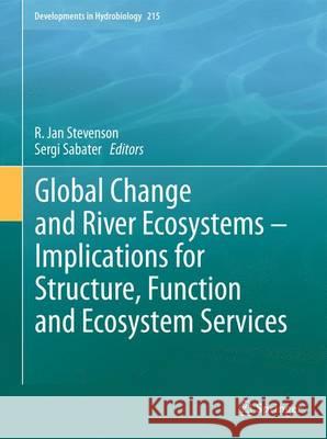 Global Change and River Ecosystems - Implications for Structure, Function and Ecosystem Services R. Jan Stevenson Sergi Sabater 9789400734173 Springer
