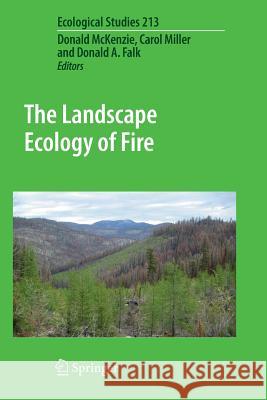 The Landscape Ecology of Fire Donald McKenzie Carol Miller Donald A. Falk 9789400734814