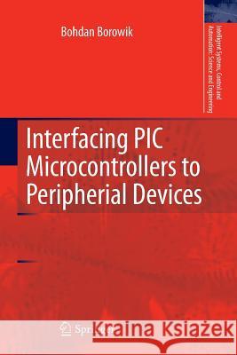 Interfacing PIC Microcontrollers to Peripherial Devices Bohdan Borowik 9789400735392