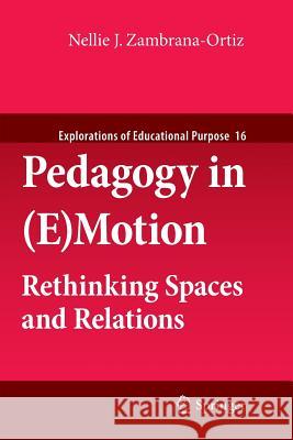 Pedagogy in (E)Motion: Rethinking Spaces and Relations Zambrana-Ortiz, Nellie J. 9789400736009 Springer