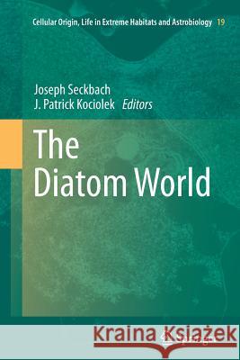 The Diatom World Joseph Seckbach Patrick Kociolek 9789400736283