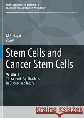 Stem Cells and Cancer Stem Cells, Volume 1: Stem Cells and Cancer Stem Cells, Therapeutic Applications in Disease and Injury: Volume 1 Hayat, M. A. 9789400738270 Springer
