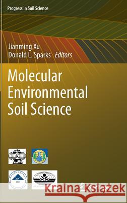 Molecular Environmental Soil Science Jian-Ming Xu Donald Sparks 9789400741768 Springer