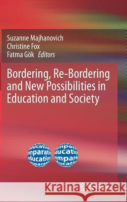 Bordering, Re-Bordering and New Possibilities in Education and Society Suzanne Majhanovich Christine Fox Fatma G 9789400744103 Springer