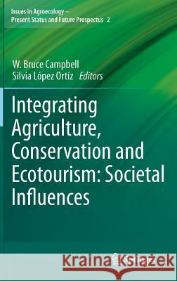 Integrating Agriculture, Conservation and Ecotourism: Societal Influences W. Bruce Campbell Silvia L 9789400744844 Springer