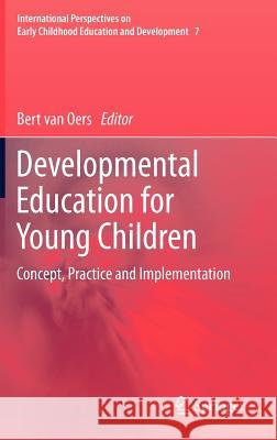 Developmental Education for Young Children: Concept, Practice and Implementation Van Oers, Bert 9789400746169