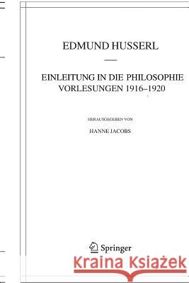 Einleitung in Die Philosophie. Vorlesungen 1916-1920 Edmund Husserl Hanne Jacobs 9789400746572 Springer