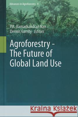 Agroforestry - The Future of Global Land Use Pk Nair Dennis Garrity 9789400746756 Springer