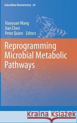 Reprogramming Microbial Metabolic Pathways Xiaoyuan Wang, Jian Chen, Peter Quinn 9789400750548 Springer