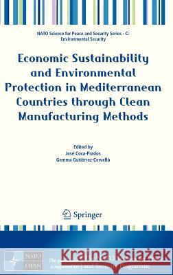 Economic Sustainability and Environmental Protection in Mediterranean Countries Through Clean Manufacturing Methods Coca-Prados, José 9789400750784