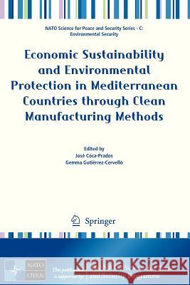 Economic Sustainability and Environmental Protection in Mediterranean Countries Through Clean Manufacturing Methods Coca-Prados, José 9789400750814