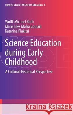 Science Education During Early Childhood: A Cultural-Historical Perspective Roth, Wolff-Michael 9789400751859