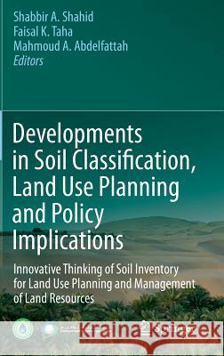 Developments in Soil Classification, Land Use Planning and Policy Implications: Innovative Thinking of Soil Inventory for Land Use Planning and Manage Shahid, Shabbir A. 9789400753310 Springer