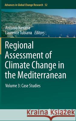 Regional Assessment of Climate Change in the Mediterranean: Volume 3: Case Studies Navarra, Antonio 9789400757684