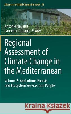 Regional Assessment of Climate Change in the Mediterranean: Volume 2: Agriculture, Forests and Ecosystem Services and People Navarra, Antonio 9789400757714
