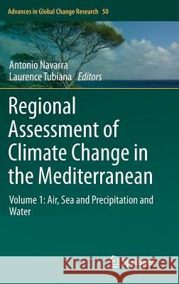 Regional Assessment of Climate Change in the Mediterranean: Volume 1: Air, Sea and Precipitation and Water Navarra, Antonio 9789400757806