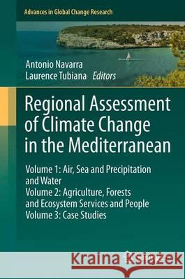 Regional Assessment of Climate Change in the Mediterranean: Volume 1, Volume 2, and Volume 3 Antonio Navarra, Laurence Tubiana 9789400757929