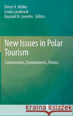 New Issues in Polar Tourism: Communities, Environments, Politics Müller, Dieter K. 9789400758834 Springer