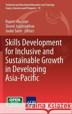 Skills Development for Inclusive and Sustainable Growth in Developing Asia-Pacific Rupert MacLean Shanti Jagannathan Jouko Sarvi 9789400759367