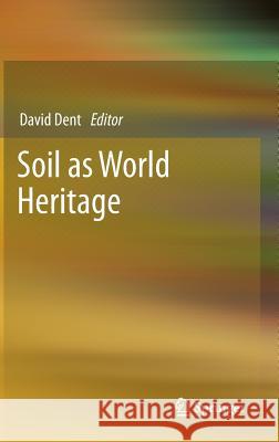 Soil as World Heritage David Dent 9789400761865