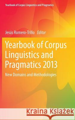 Yearbook of Corpus Linguistics and Pragmatics 2013: New Domains and Methodologies Romero-Trillo, Jesús 9789400762497