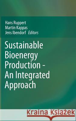 Sustainable Bioenergy Production - An Integrated Approach Hans Ruppert Martin Kappas Jens Ibendorf 9789400766419