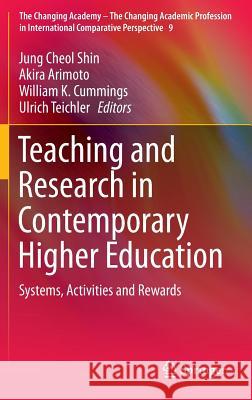 Teaching and Research in Contemporary Higher Education: Systems, Activities and Rewards Shin, Jung Cheol 9789400768291