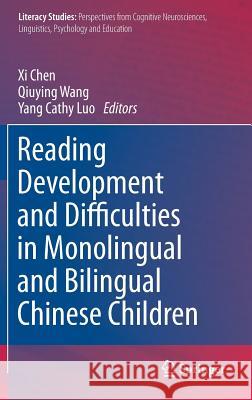 Reading Development and Difficulties in Monolingual and Bilingual Chinese Children Xi Chen Qiuying Wang Yang Cathy Luo 9789400773790 Springer
