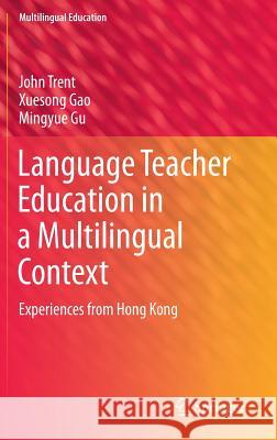 Language Teacher Education in a Multilingual Context: Experiences from Hong Kong Trent, John 9789400773912
