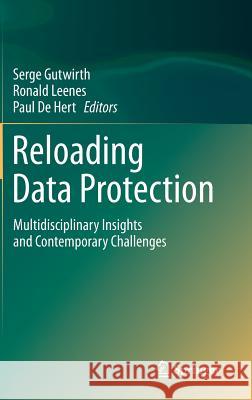 Reloading Data Protection: Multidisciplinary Insights and Contemporary Challenges Gutwirth, Serge 9789400775398 Springer