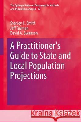 A Practitioner's Guide to State and Local Population Projections Stanley K. Smith Jeff Tayman David A. Swanson 9789400775503