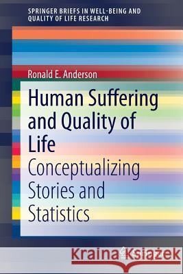 Human Suffering and Quality of Life: Conceptualizing Stories and Statistics Anderson, Ronald E. 9789400776685