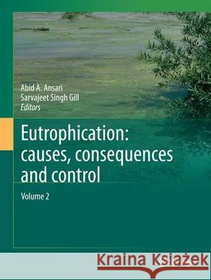 Eutrophication: Causes, Consequences and Control: Volume 2 Ansari, Abid A. 9789400778139