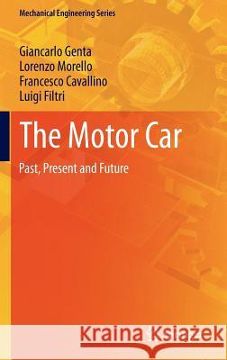The Motor Car: Past, Present and Future Giancarlo Genta, Lorenzo Morello, Francesco Cavallino, Luigi Filtri 9789400785519
